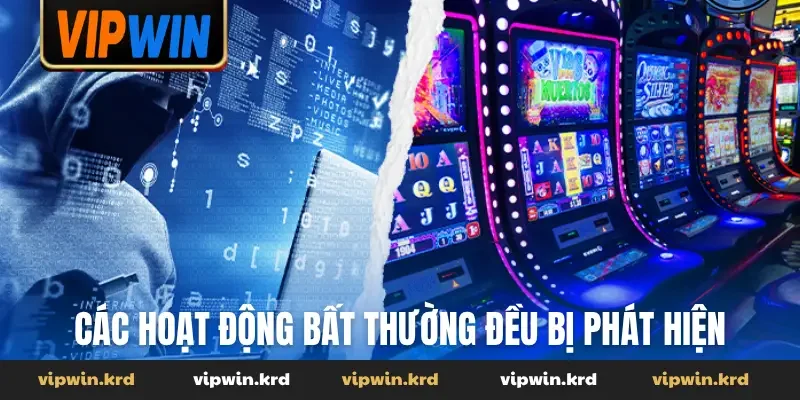 Các hoạt động bất thường đều bị phát hiện