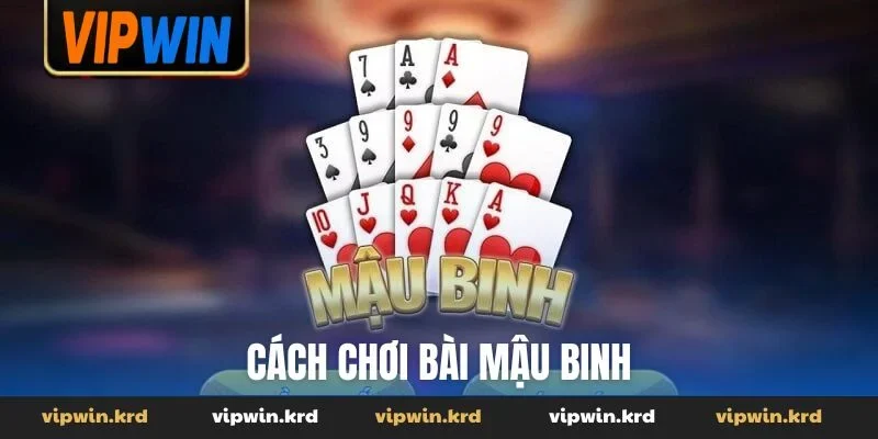 Cách chơi bài Mậu Binh