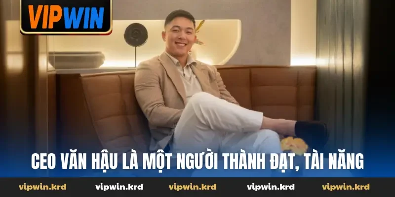 CEO Văn Hậu là một người thành đạt, tài năng