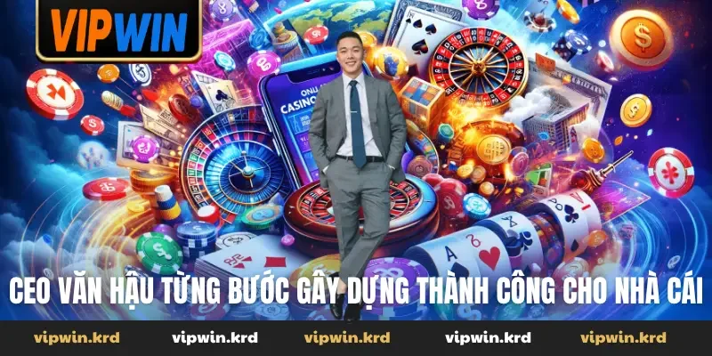CEO Văn Hậu từng bước gây dựng thành công cho nhà cái