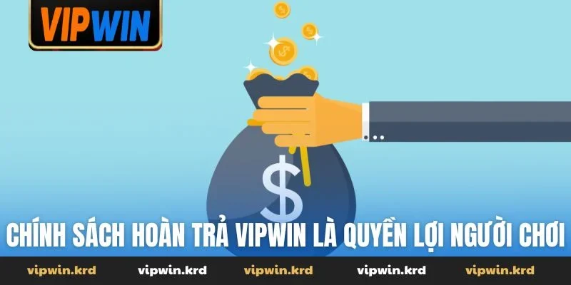 Chính sách hoàn trả Vipwin là quyền lợi của người chơi
