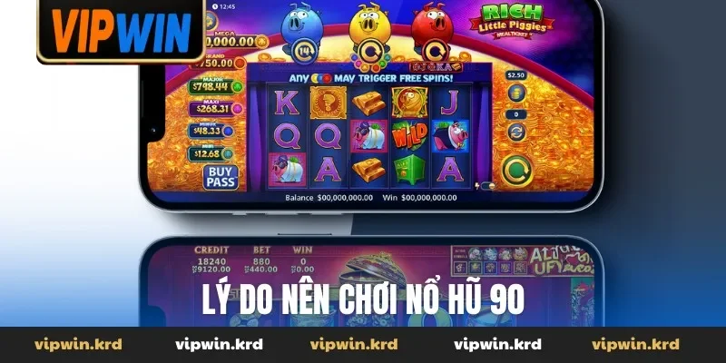 Lý do nên chơi nổ hũ 90